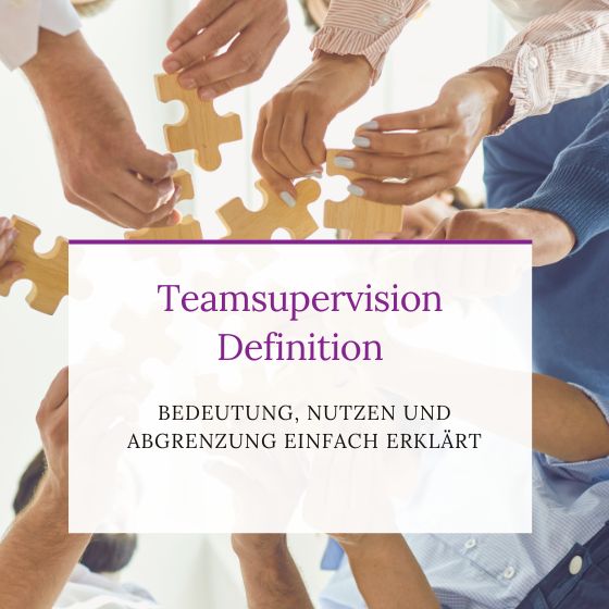 Teamsupervision Definition - Bedeutung Nutzen und Abgrenzung einfach erklärt - Blog - Team, Hände, Puzzleteile